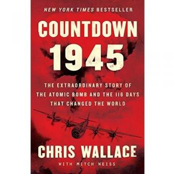 Countdown 1945: The Extraordinary Story of the Atomic Bomb and the 116 Days That Changed the World