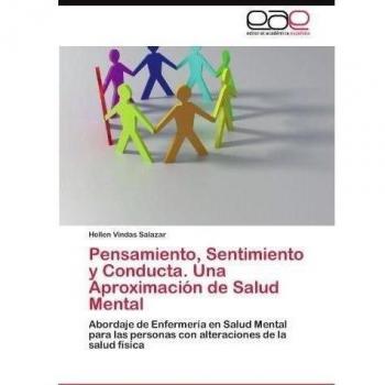 Pensamiento, Sentimiento y Conducta. Una Aproximacion de Salud Mental: Abordaje de Enfermería en Salud Mental para las personas con alteraciones de la salud física