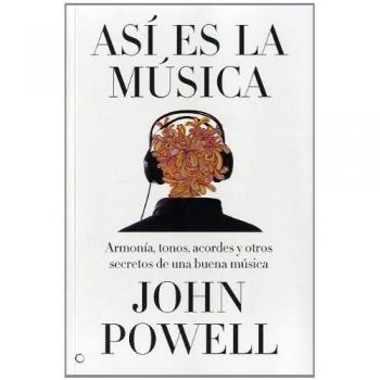 Así es la música: Guía sobre la armonía, los tonos, los acordes y otros secretos de una buena música: Guía Sobre La Armonía, Los Tonos, Los ... De Una Buena Música - John Powell