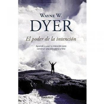 El poder de la intención: Aprende a usar tu intención para construir una vida plena y feliz