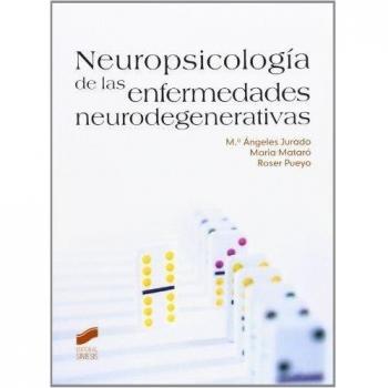Neuropsicología de las enfermedades neurodegenerativas - Jurado Luque, María ángeles; Mataró I Serrat, Maria; Pueyo Benito, Roser