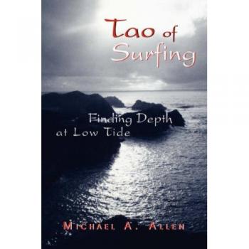 Hardcover Book: Tao of Surfing - Finding Depth at Low Tide by Michael A. Allen