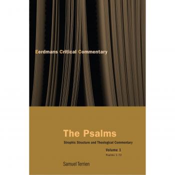 Eerdmans Critical Commentary: The Psalms Volume 1 - Strophic Structure and Theological Insights by Samuel Terrien