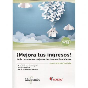 Mejora tus ingresos. Guía para tomar mejores decisiones financieras