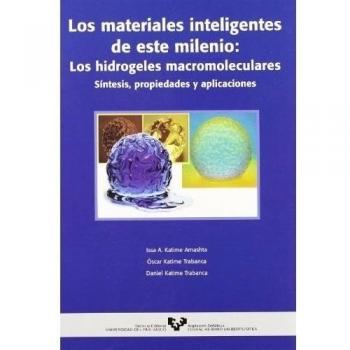 Los materiales inteligentes de este milenio: Los hidrogeles macromoleculares. Síntesis, propiedades y aplicaciones
