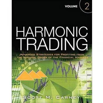 Harmonic Trading, Volume Two: Advanced Strategies for Profiting from the Natural Order of the Financial Markets: Advanced Strategies for Profiting from the Natural Order of the Financial Markets: 02