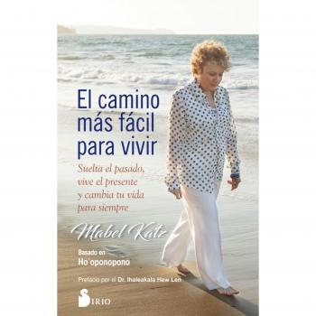 Ell camino más fácil para vivir: Suelta el pasado, vive el presente y cambia tu vida para siempre - Mabel Katz