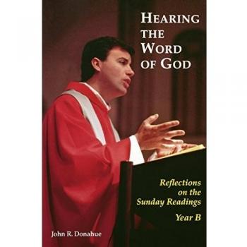 Hearing the Word of God: Reflections on Sunday Readings Year B - Spiritual Insights by John R. Donahue