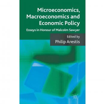 Microeconomics, Macroeconomics and Economic Policy: Essays in Honour of Malcolm Sawyer