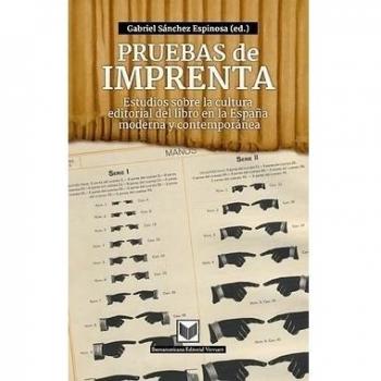 Pruebas de imprenta: estudios sobre la cultura editorial del libro en la España moderna y contemporánea