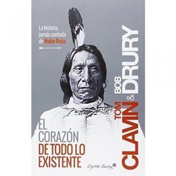 El Corazón De Todo Lo Existente: La historia jamás contada de Nube Roja - CLAVIN, TOM/DRURY, BOB