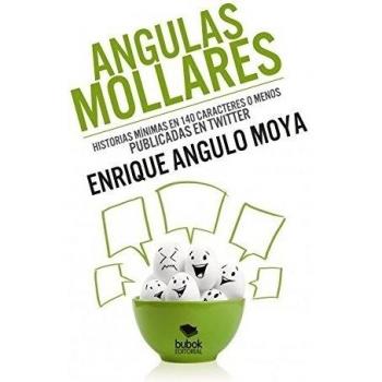 Angulas Mollares. Historias mínimas en 140 caracteres publicados o menos publicadas en Twitter