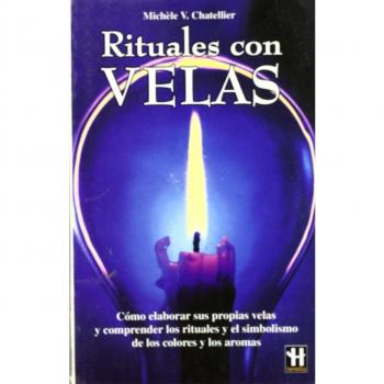 Rituales con velas: Cómo cambiar nuestras vidas y nuestros destinos a través de la magia de las velas