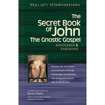 The Secret Book of John: The Gnostic Gospels_Annotated & Explained