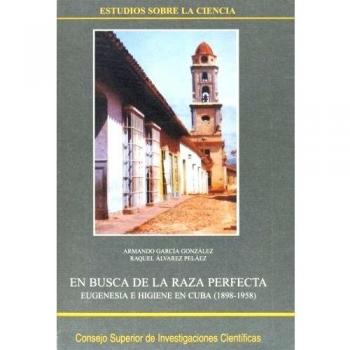 En busca de la raza perfecta: Eugenesia e higiene en Cuba