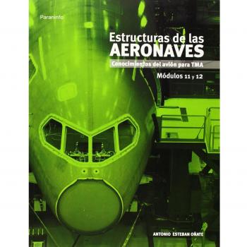 Estructuras de las aeronaves. Módulos 11 y 12: Conocimientos del avión para TMA - ESTEBAN OÑATE ANTONIO
