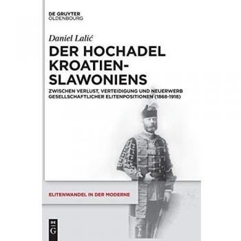 Der Hochadel Kroatien-Slawoniens: Zwischen Verlust, Verteidigung Und Neuerwerb Gesellschaftlicher Elitenpositionen