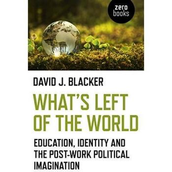 What's Left of the World: Education, Identity and the Post-Work Political Imagination