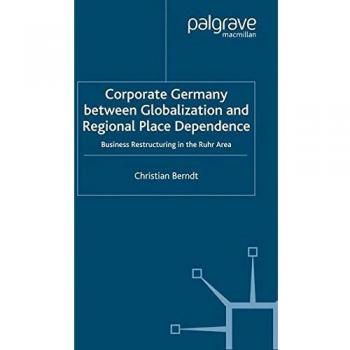 Corporate Germany Between Globalization and Regional Place Dependence: Business Restructuring in the Ruhr Area