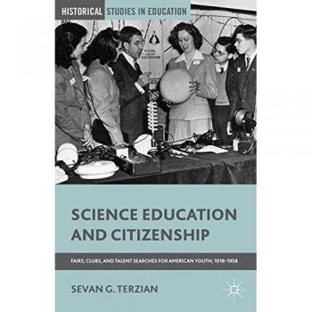 Science Education and Citizenship: Fairs, Clubs, and Talent Searches for American Youth, 1918-1958