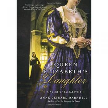 Historical Fiction Novel: Queen Elizabeth's Daughter by Anne Clinard Barnhill