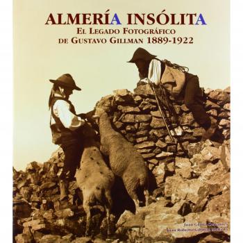 Almería insólita. El legado fotográfico de Gustavo Gillman