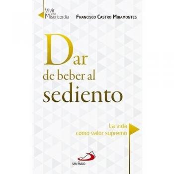 Dar de beber al sediento: La vida como valor supremo: 5