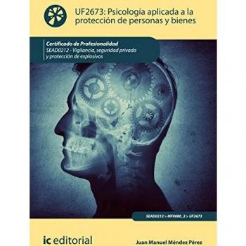 Psicologí­a aplicada a la protección de personas y bienes. SEAD0212 - Vigilancia, seguridad privada y protección de explosivos
