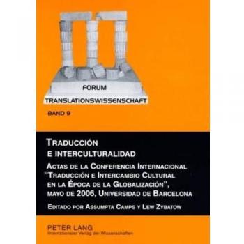 Traducción e interculturalidad; Actas de la Conferencia Internacional Traducción e Intercambio Cultural en la Época de la Globalización, mayo de 2006, ...