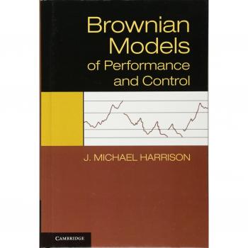 Brownian Models of Performance and Control by J. Michael Harrison - Cambridge University Press Edition