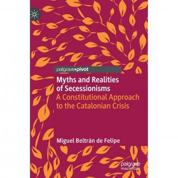Myths and Realities of Secessionisms: A Constitutional Approach to the Catalonian Crisis
