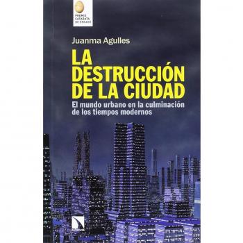 La destrucción de la ciudad: El mundo urbano en la culminación de los tiempos modernos