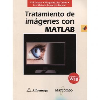 Tratamiento de imágenes con MATLAB - Erik Cuevas, Margarita Díaz Cortés, José Octavio Camarena Méndez