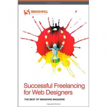 Successful Freelancing for Web Designers: The Best of Smashing Magazine
