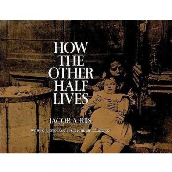 How the Other Half Lives: Studies Among the Tenements of New York