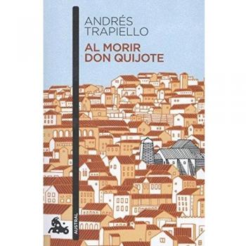 Al morir don Quijote - Andrés Trapiello