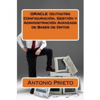 ORACLE 12c/11g/10g Configuración, Gestión y Administración Avanzada de Bases de Datos