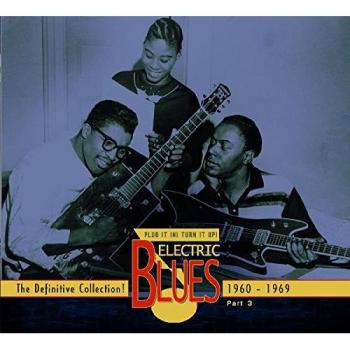 Electric Blues Collection: Plug It In! Turn It Up! Vol. 3 (1960-1969) - 3-CD Set