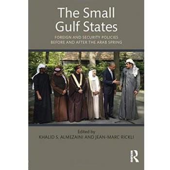 The Small Gulf States: Foreign and Security Policies before and after the Arab Spring