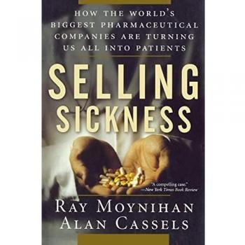 Pharmaceutical Industry Exposé: Selling Sickness - How Major Companies Create Patients