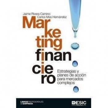 Marketing Financiero. Estratégias Y Planes De Acción Para Mercados Complejos: Estrategia y planes de acción para mercados complejos - Rivera Camino, Jaime/mas Hernández, Carlos