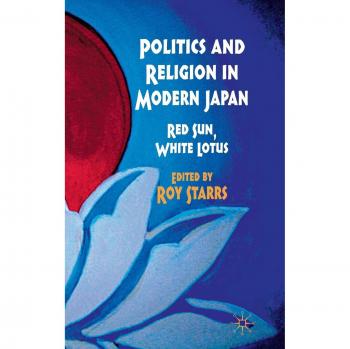 Politics and Religion in Modern Japan: Red Sun, White Lotus