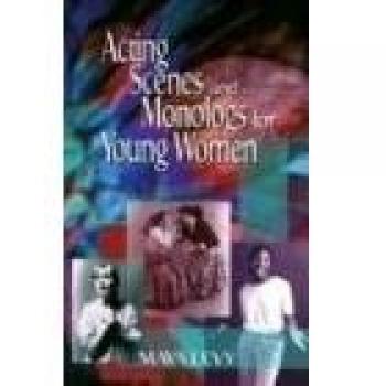 Dramatic Monologues and Scenes for Young Women: 60 Characterizations by Maya Levy