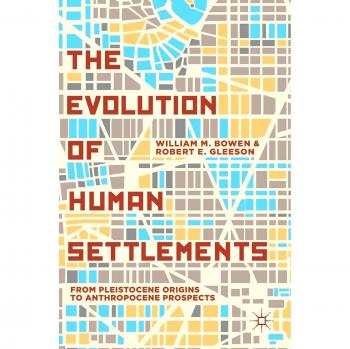 The Evolution of Human Settlements: From Pleistocene Origins to Anthropocene Prospects