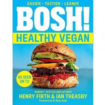 BOSH! Vegano Saludable: Más de 80 Recetas Simples y Deliciosas a Base de Plantas por Henry Firth e Ian Theasby