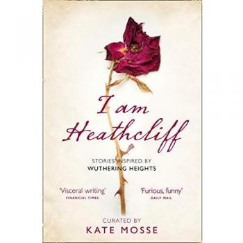 I Am Heathcliff: Stories Inspired by Wuthering Heights