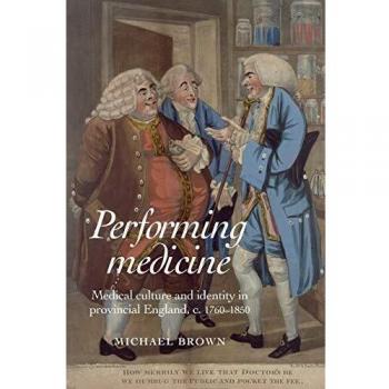Performando Medicina: Cultura e Identidad Médica en Inglaterra Provincial, C.1760-1850 - Edición de Bolsillo