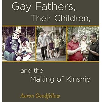 Gay Fathers, Their Children, and the Making of Kinship