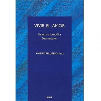 Vivir el amor. En torno a la encíclica Deus caritas est