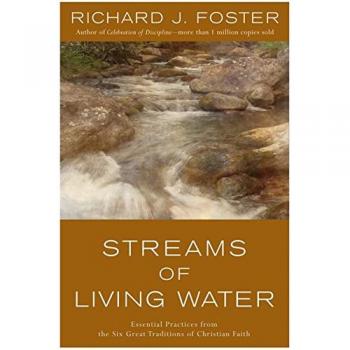 Streams of Living Water: Essential Practices from the Six Great Traditions of Christian Faith by Richard J. Foster